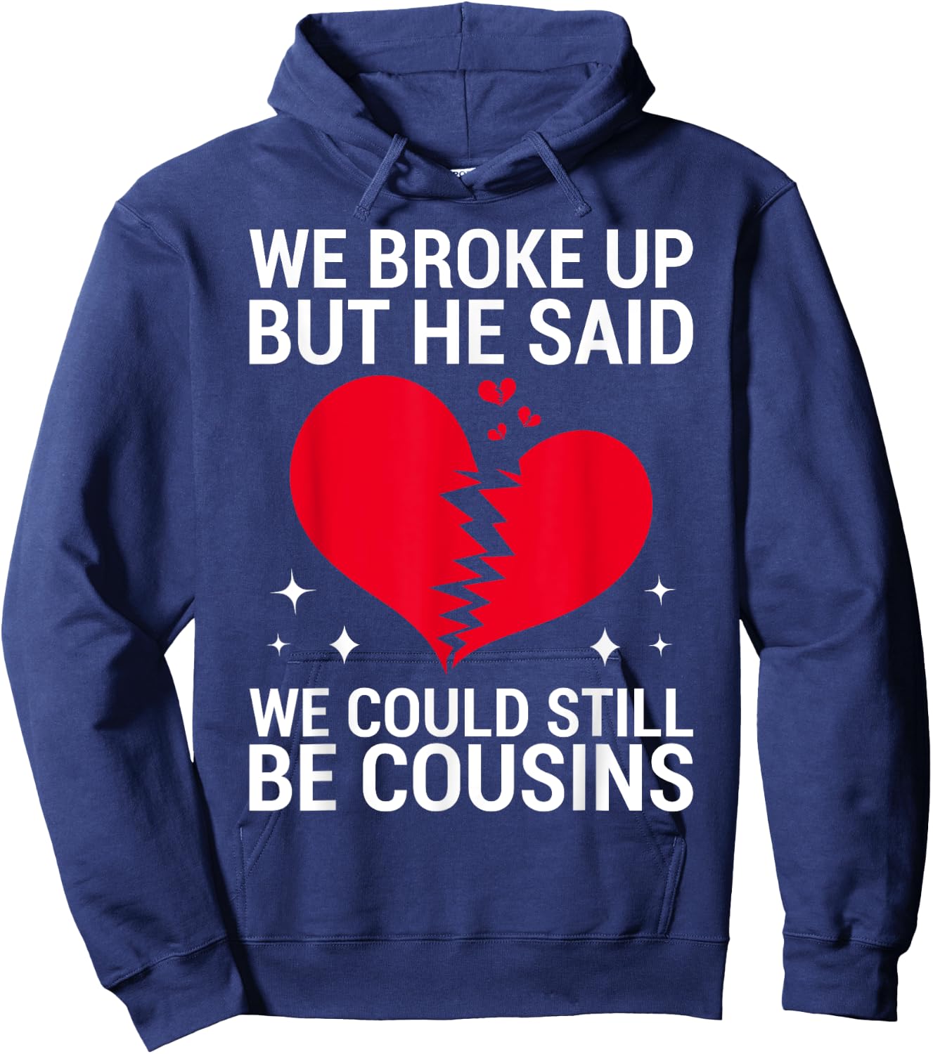 Cute We Broke Up But He Said We Could Still Be Cousins Hoodie - Hoodie | Navy
