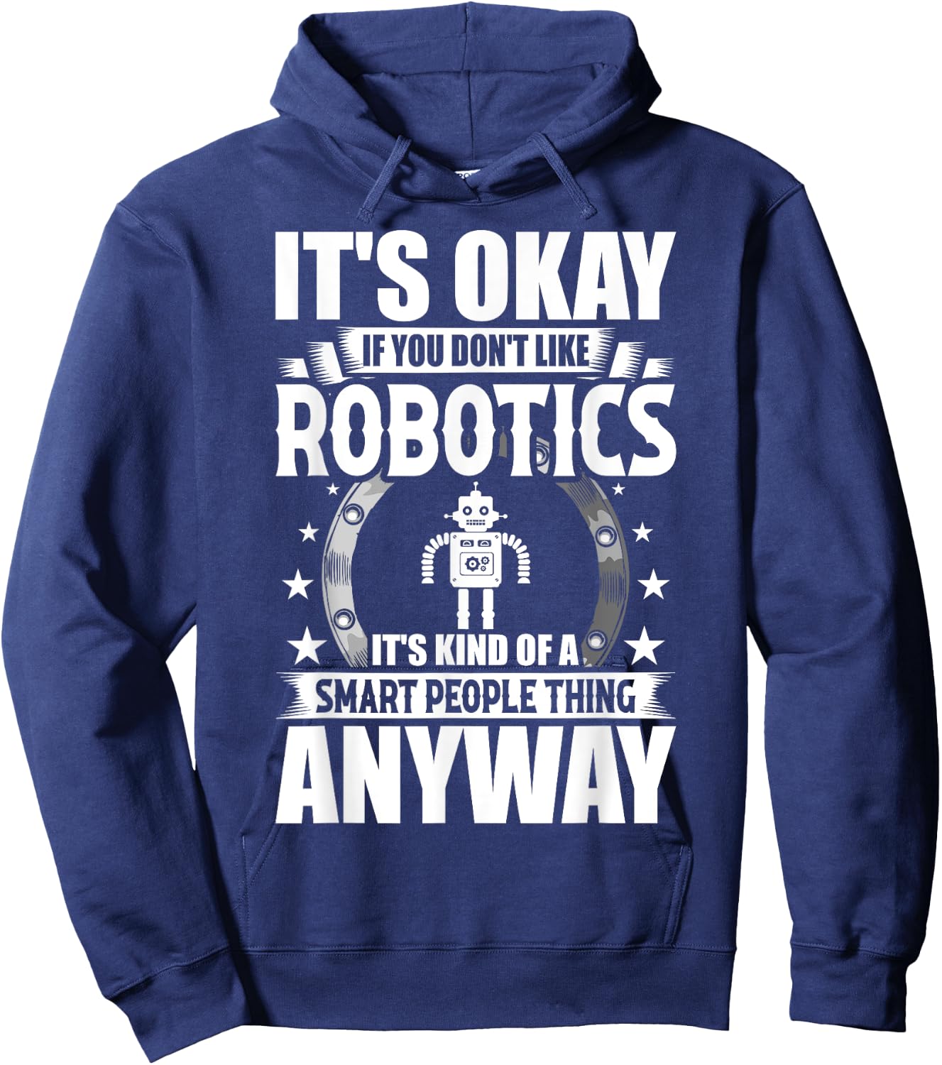 Robotics Lover Gift Co. It's Okay If You Don't Like Robotics -Adults Blue Hoodie - Hoodie | Navy