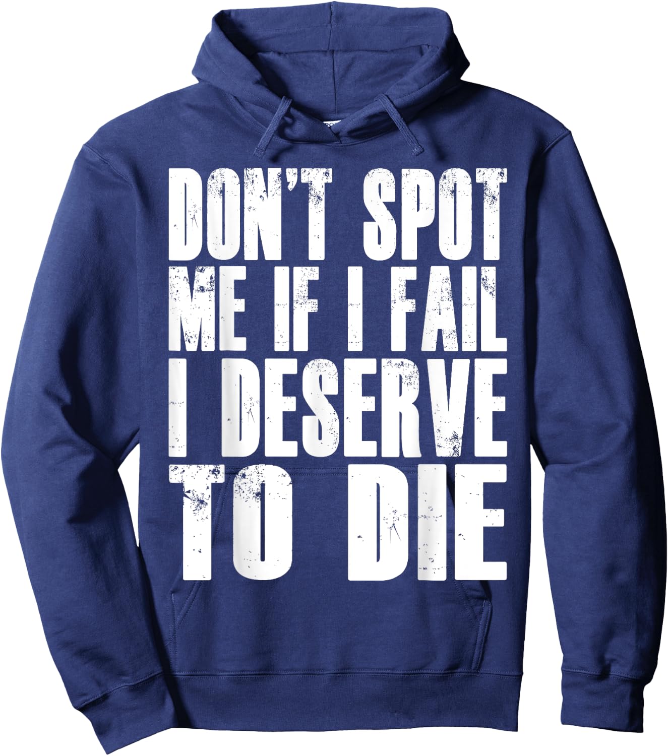 Don't Spot Me If I Fail I Deserve To Die Funny Bodybuilding Hoodie - Hoodie | Navy