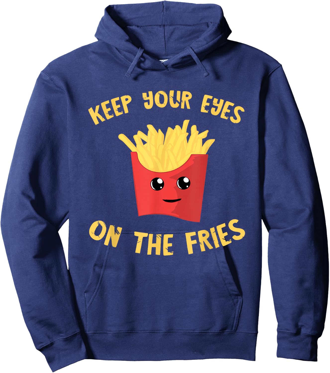 French Fries Keep Your Eyes On The Fries Fastfood Potato Fry Hoodie - Hoodie | Navy