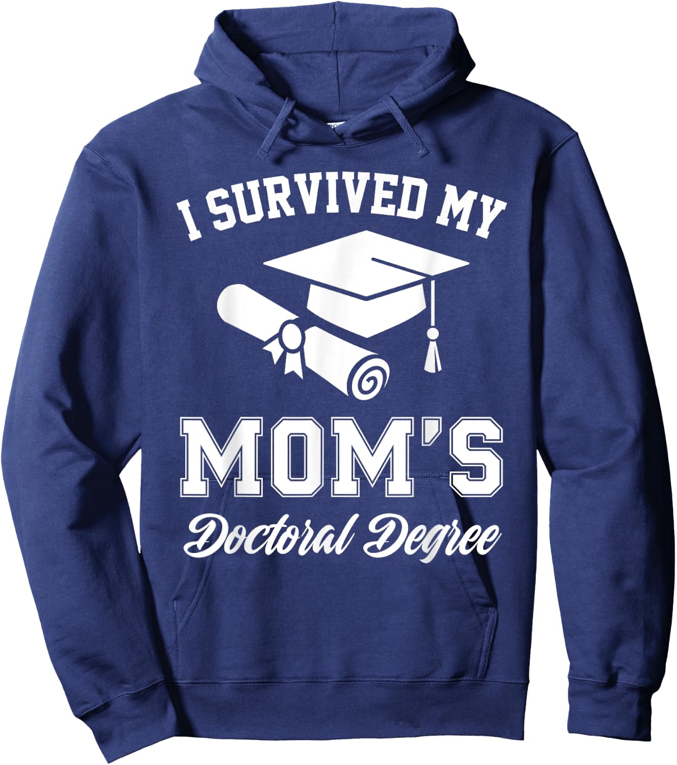 I Survived My Moms Doctoral Degree Graduation Mom Graduate Hoodie - Hoodie | Navy