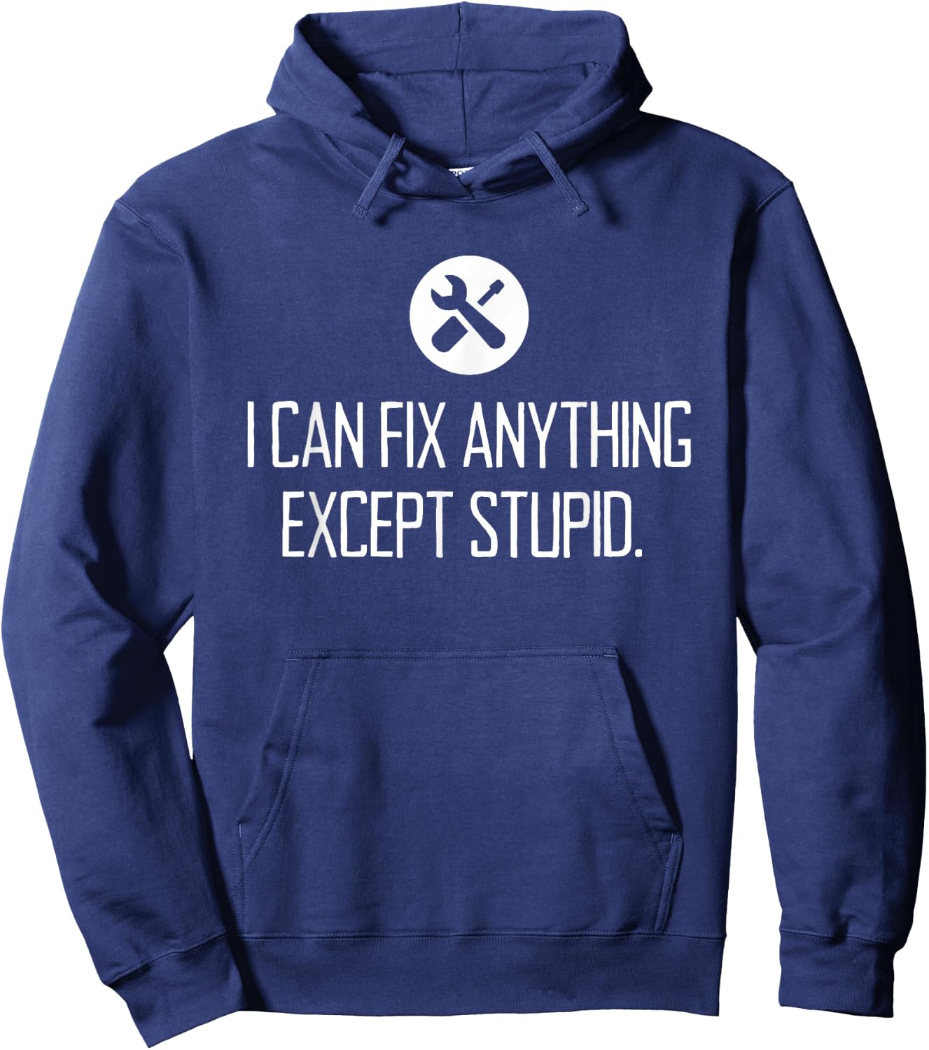 Funny GARAGE shirt, I CAN FIX ANYTHING EXCEPT STUPID Hoodie - Hoodie | Navy