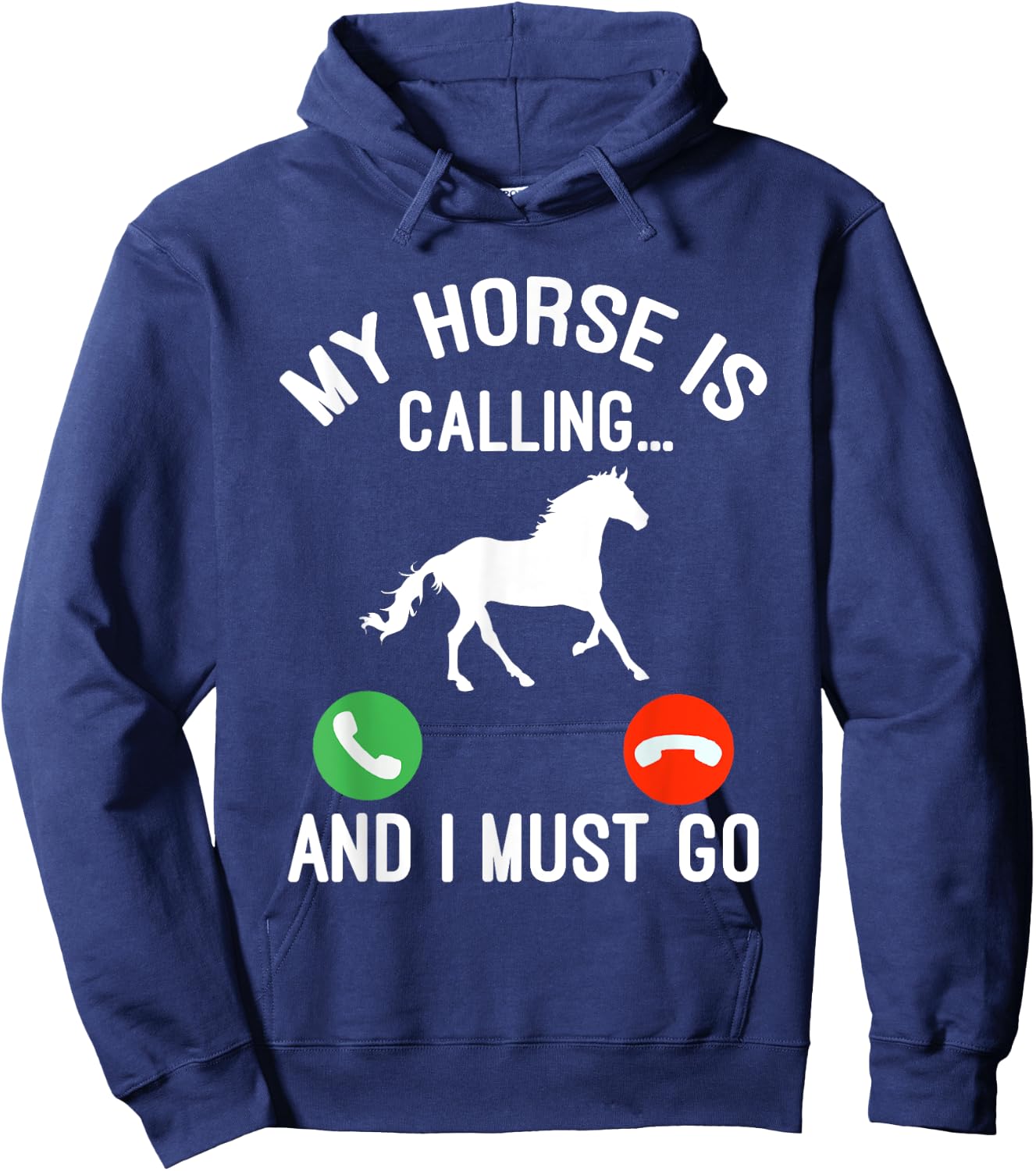 Horse Saying Joke - My Horse Is Calling And I Must Go Hoodie - Hoodie | Navy