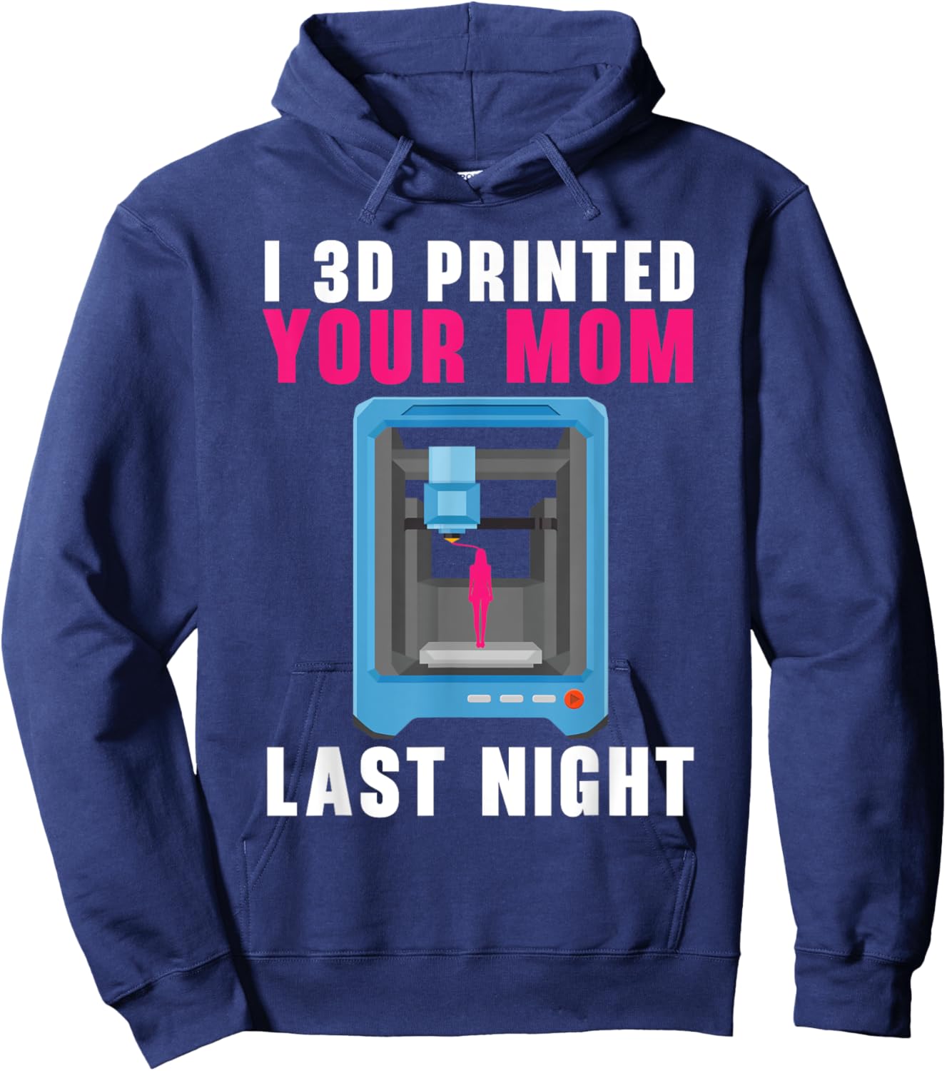 I 3D Printed Your Mom Last Night Machinist 3D Print Hoodie - Hoodie | Navy