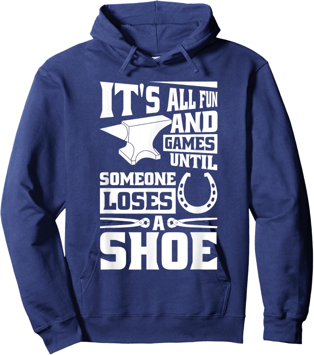 It'S Fun And Games Until Someone Loses A Shoe, Horse Farrier Hoodie - Hoodie | Navy