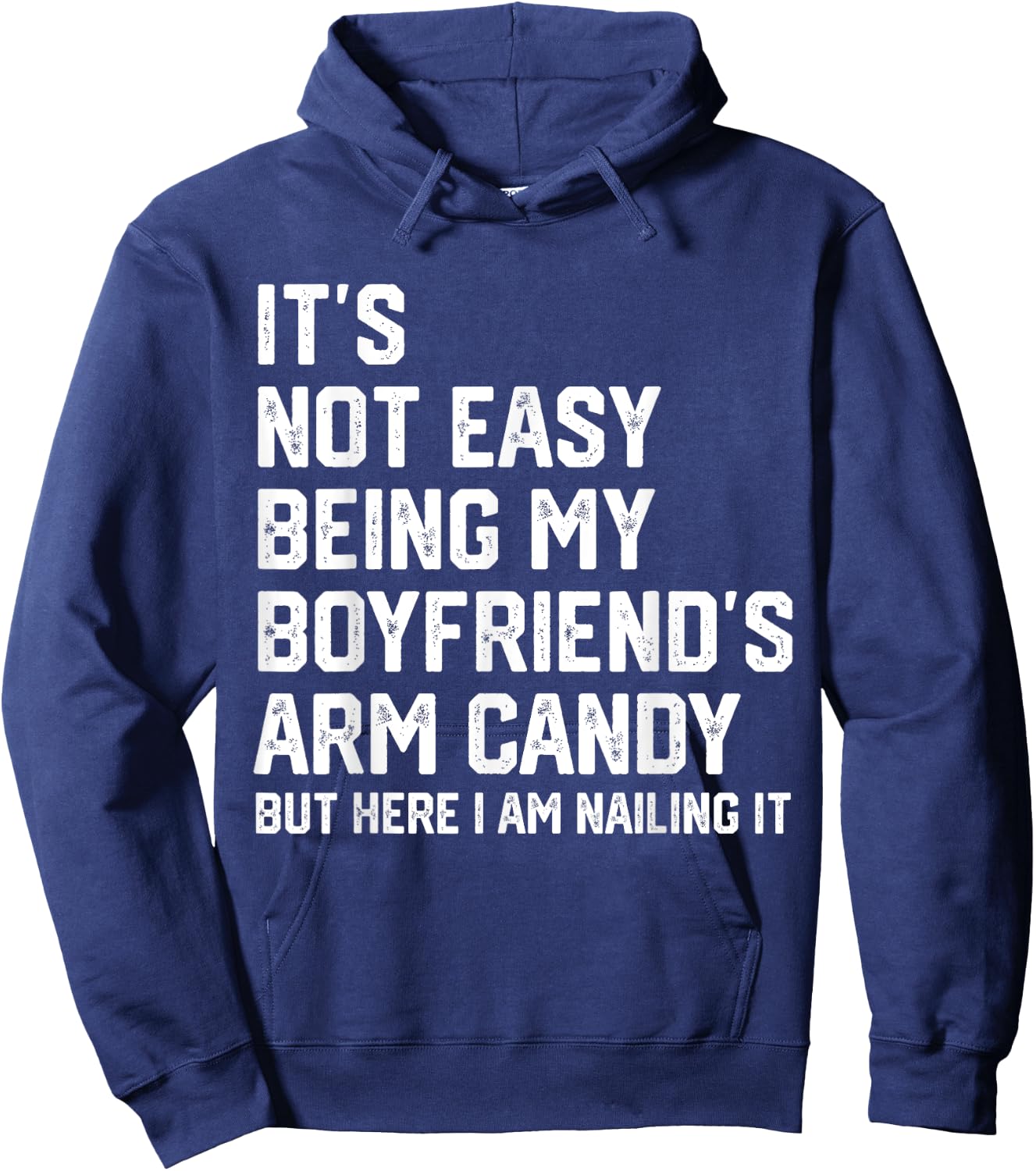 It's Not Easy Being My Boyfriend's ARM Candy But Here I Am Hoodie - Hoodie | Navy