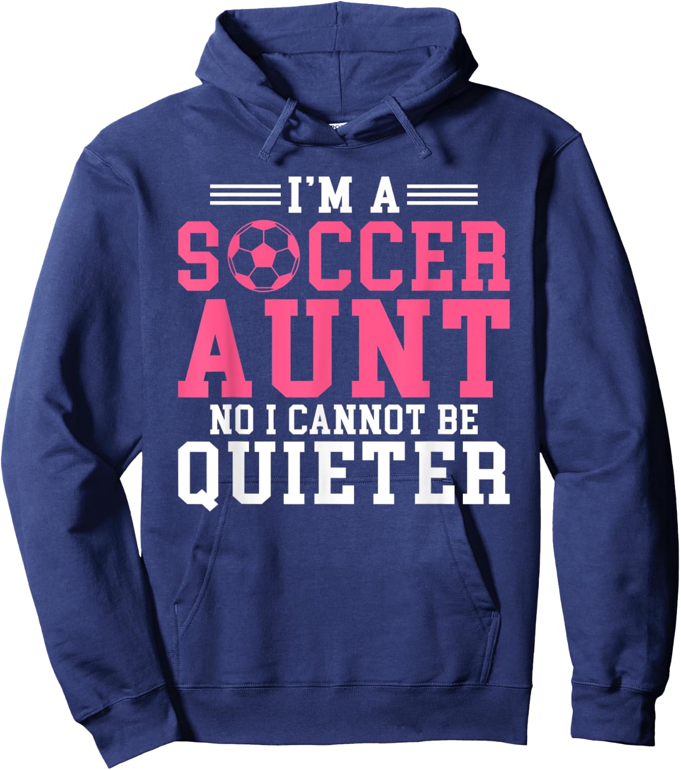 Im a Soccer Aunt no i cannot be Quieter Soccer Aunt Hoodie - Hoodie | Navy