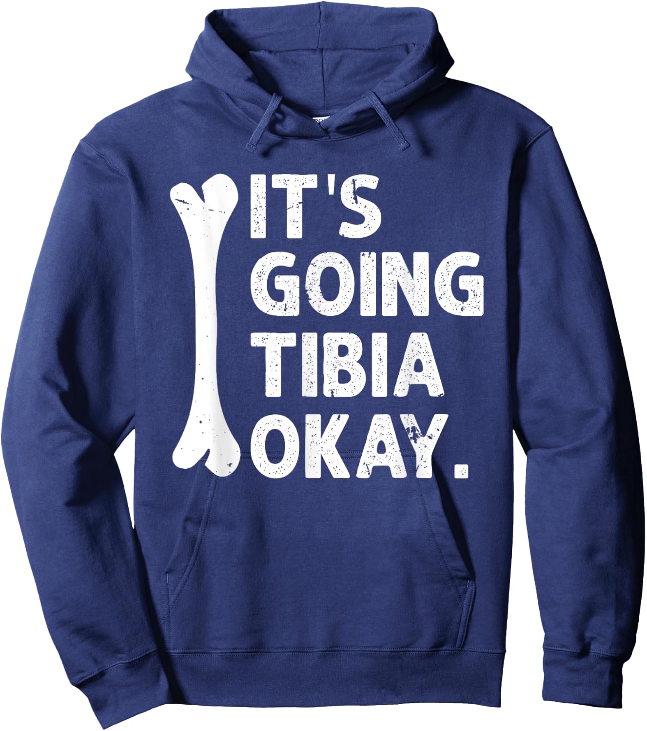 It's Going Tibia Okay Funny Anatomy Pun Medicine Joke Hoodie - Hoodie | Navy