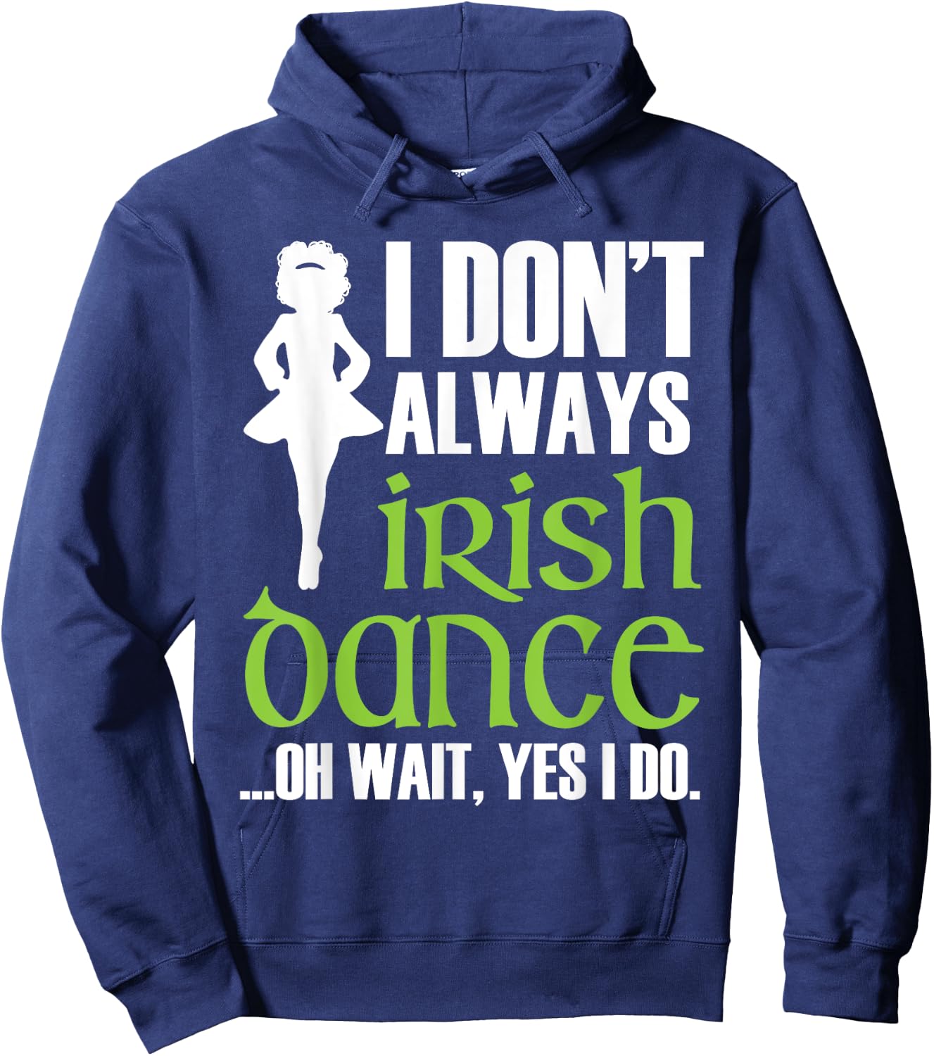 I Don't Always Irish Dance - Irish Dancer Ceili Reel Dance Hoodie - Hoodie | Navy