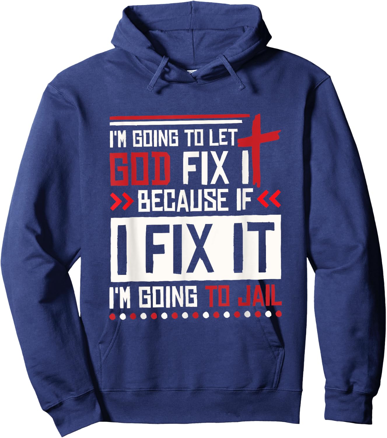 I Let God Fix It Because If I Fix It I'm Going To Jail Retro Hoodie - Hoodie | Navy