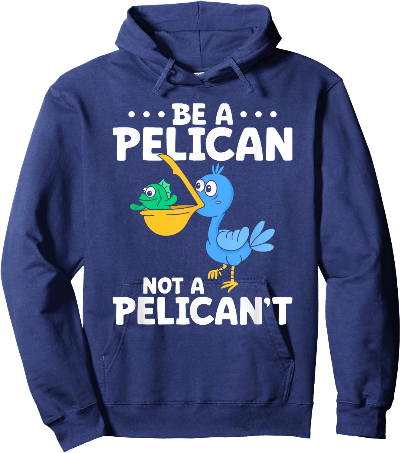 Be A Pelican Not A Pelican't Funny Pelican Lover Hoodie - Hoodie | Navy