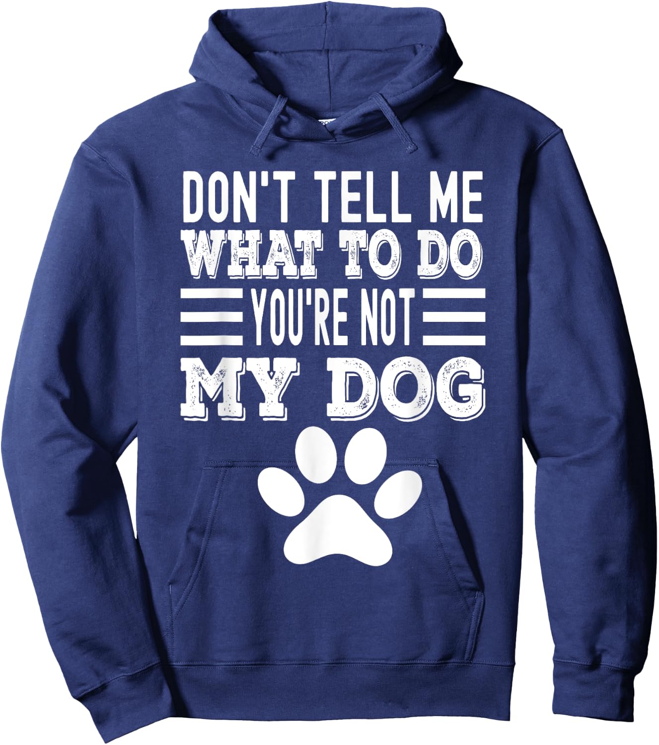 Don't Tell Me What To Do You're Not My Dog, Funny Dog Lover Men Women Hoodie - Hoodie | Navy