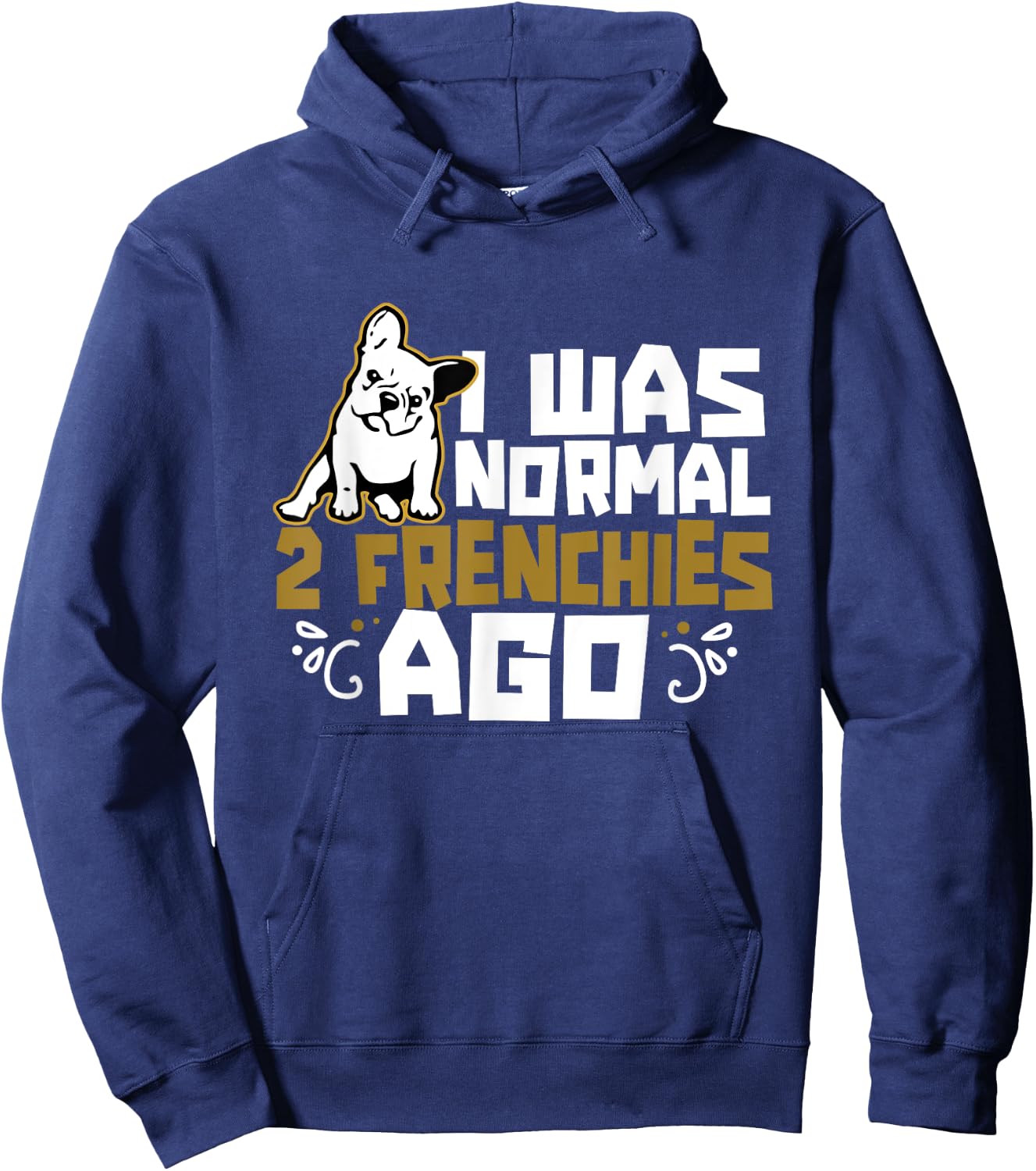 I Was Normal 2 Frenchies Ago Frenchie Owner French Bulldog Men Women Girls Kids Hoodie - Hoodie | Navy