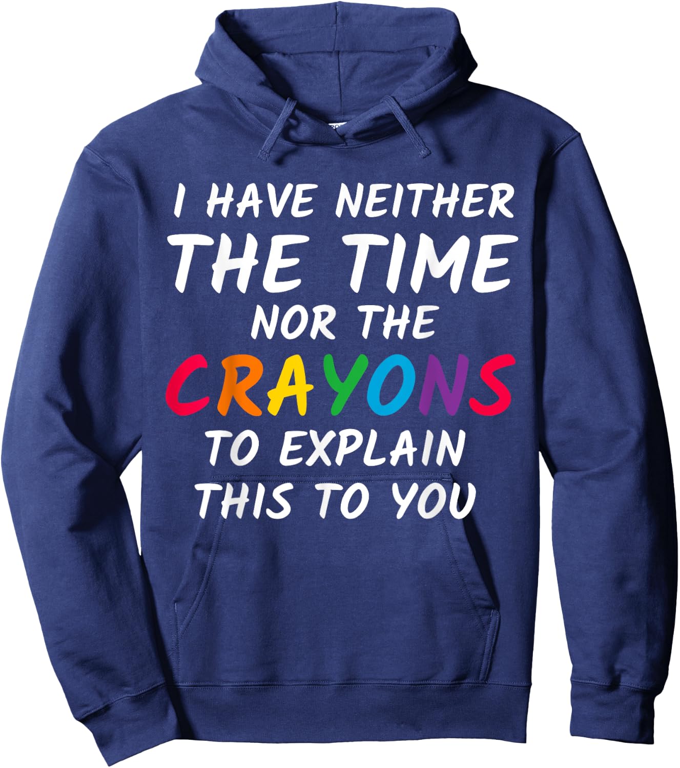 Sarcastic Humor - I Have Neither the Time Nor the Crayons Hoodie - Hoodie | Navy