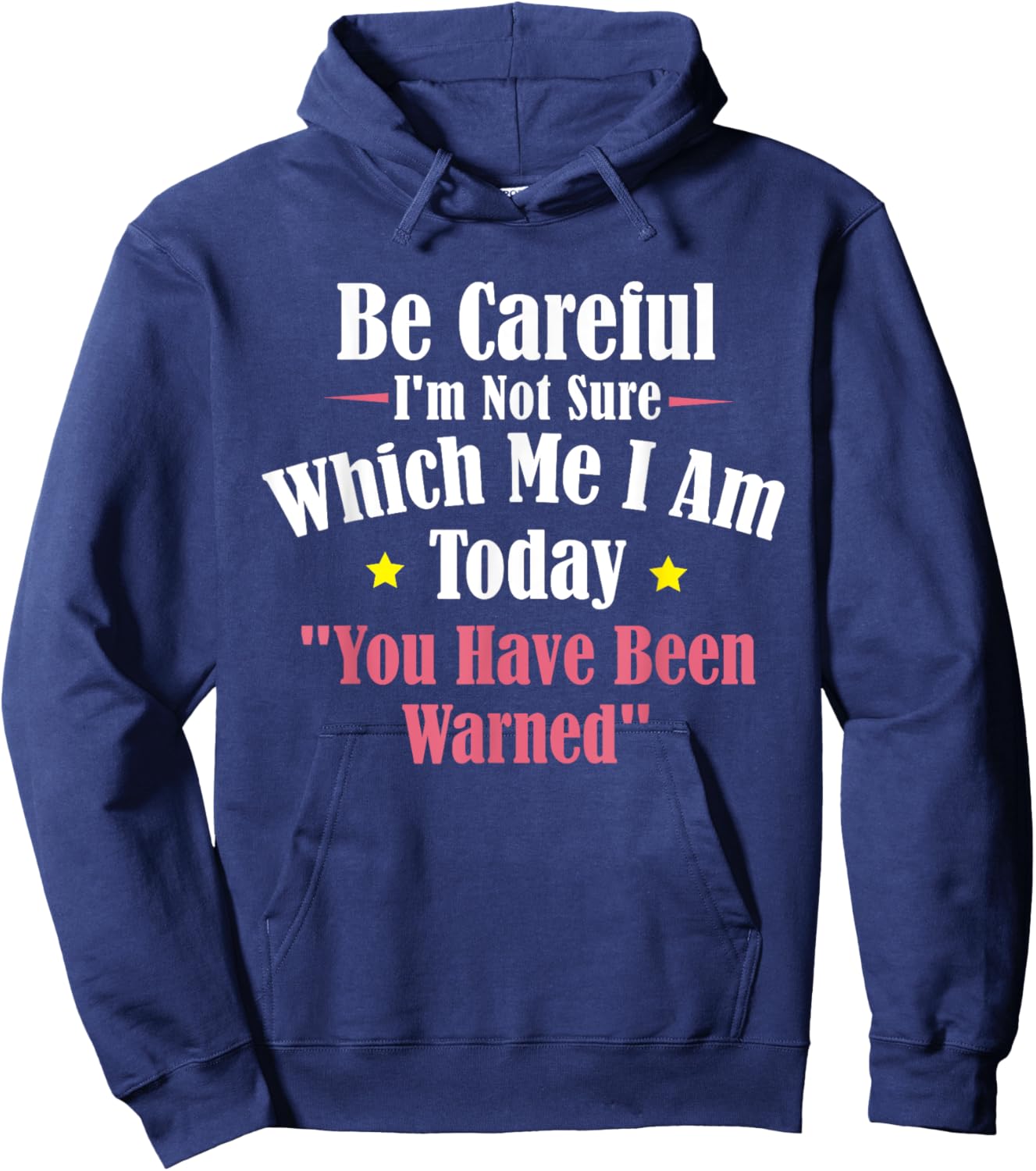 Be Careful I'm Not Sure Which Me I am Today You Have Been Hoodie - Hoodie | Navy