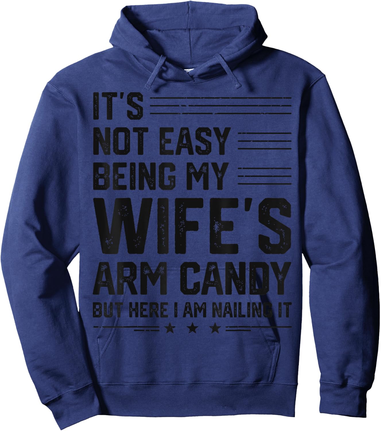 It's Not Easy Being My Wife's Arm Candy Here I Am Nailing it Hoodie - Hoodie | Navy