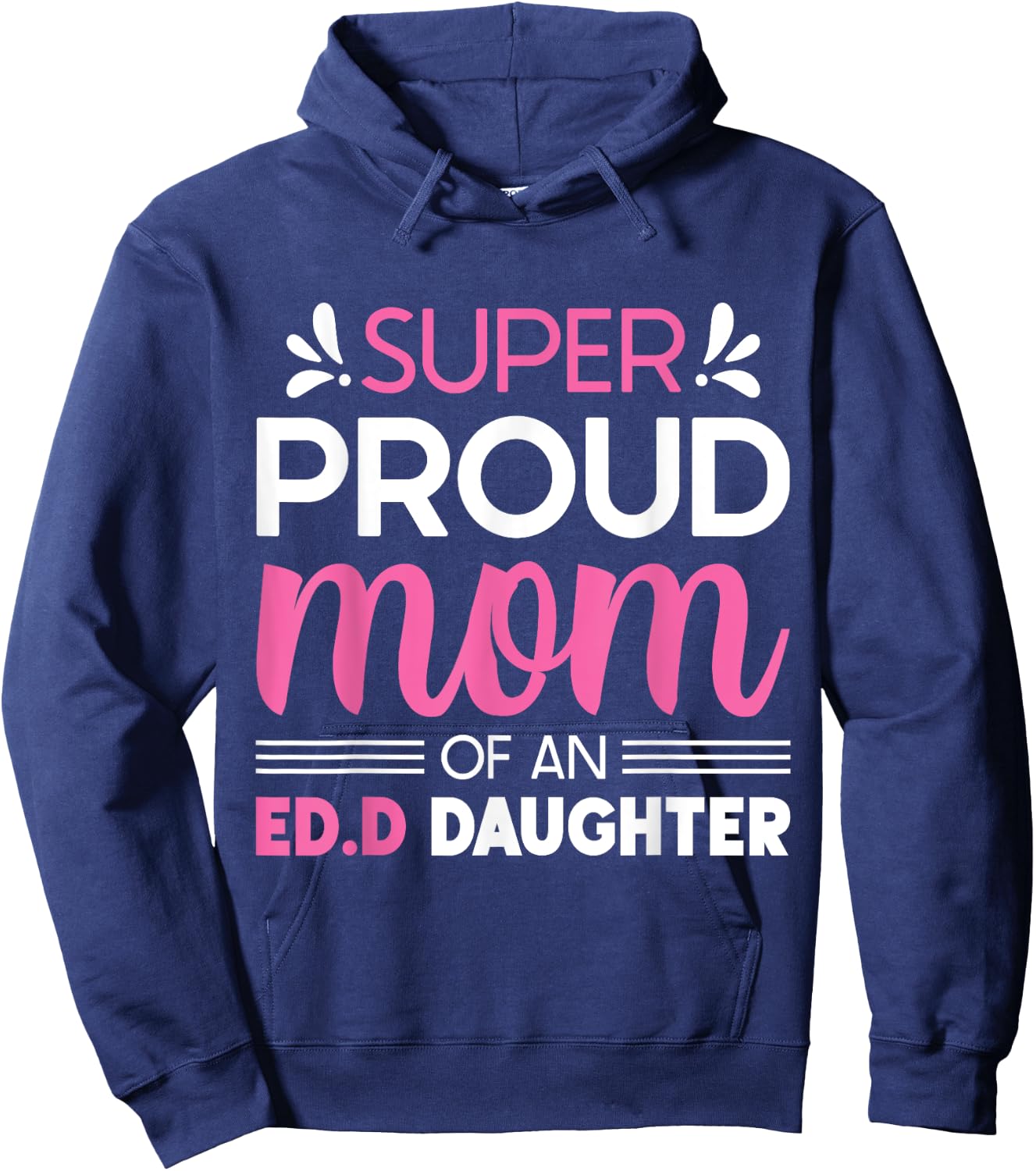 Super Proud Mom Of An Ed.D Daughter Doctor of Education Gift Hoodie - Hoodie | Navy