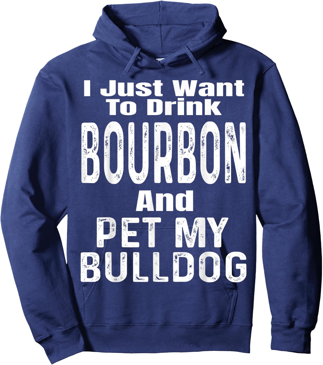 I Just Want To Drink Bourbon And Pet My Bulldog Dog Funny Men Women Hoodie - Hoodie | Navy