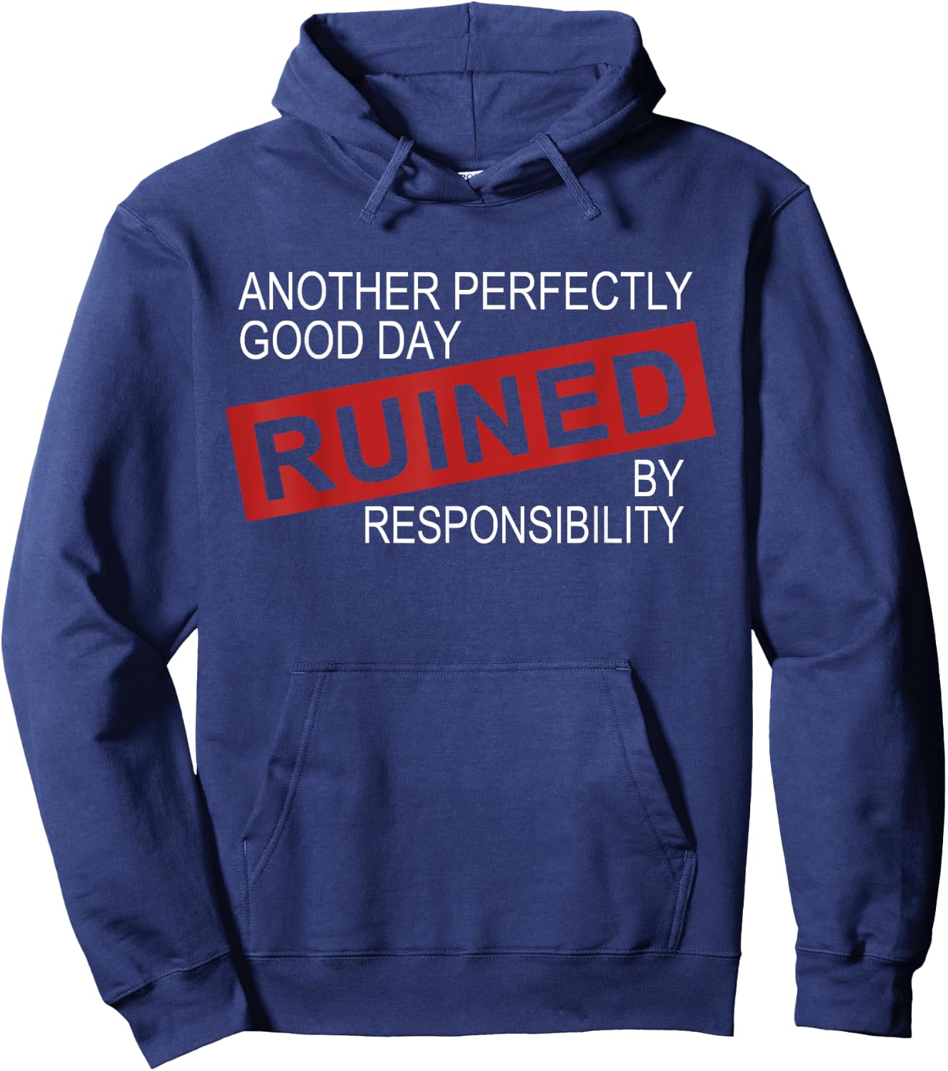 Funny Sarcastic Idea Gifts Another Perfectly Good Day Ruined By Responsibility -Adults, Kids Black Hoodie - Hoodie | Navy