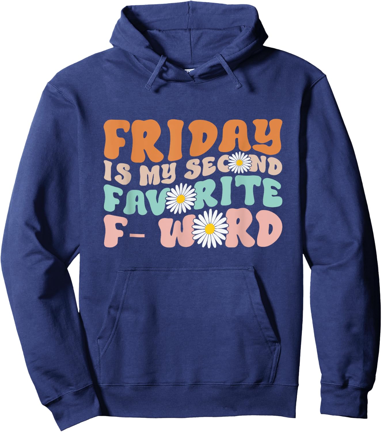 Friday Is My Second Favorite F Word Funny Friday Quote Joke Hoodie - Hoodie | Navy