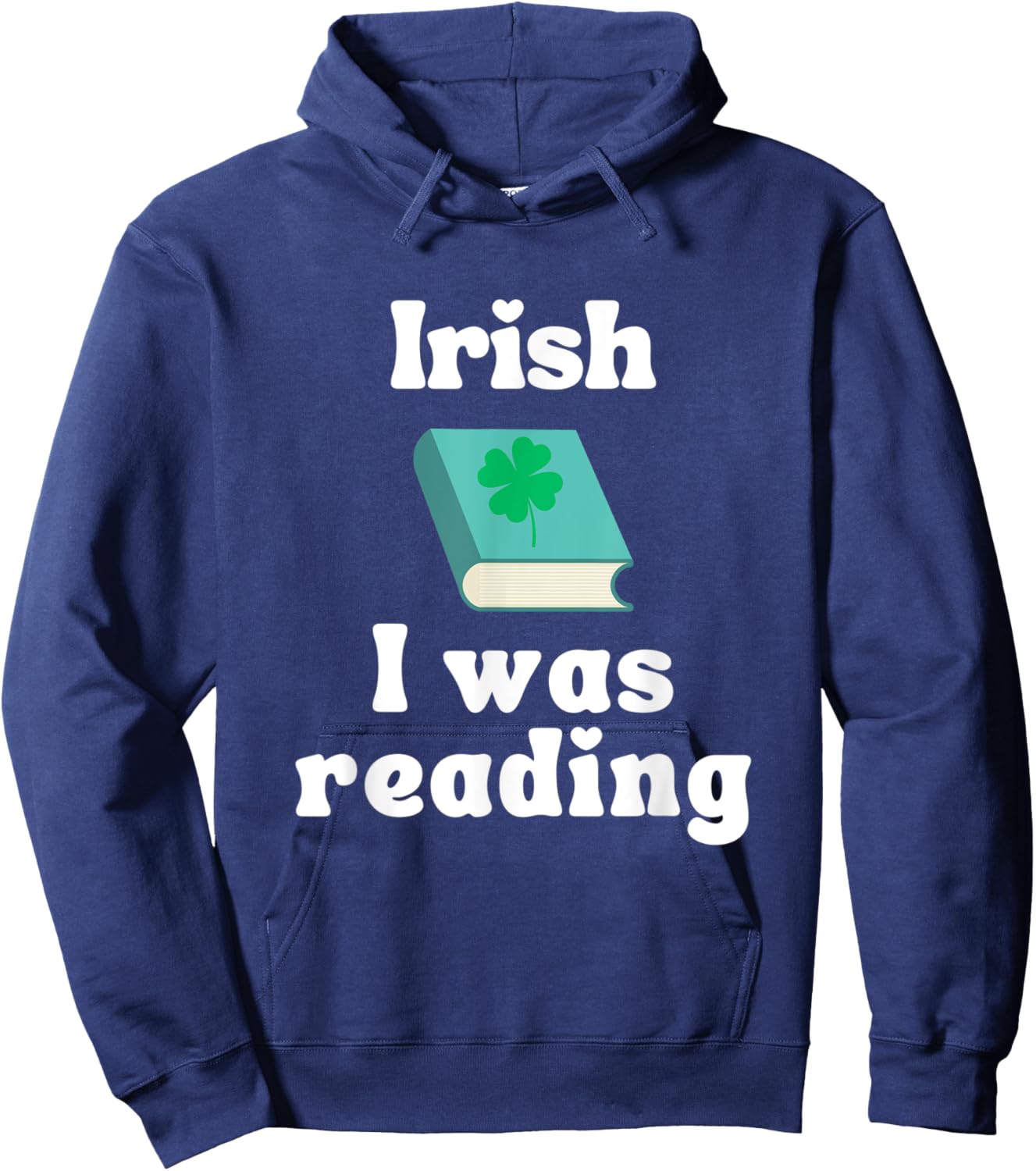 Funny St. Patricks Day Reading Shirt - Irish I was Reading Hoodie - Hoodie | Navy