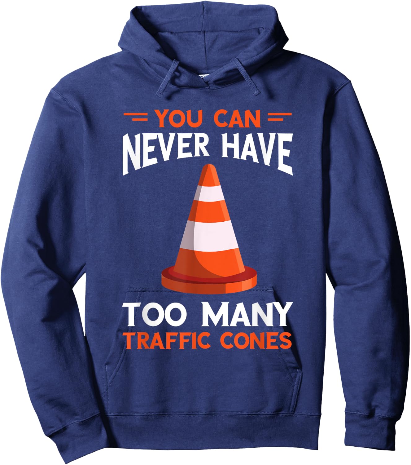 You Can Never Have Too Many Safety Cone Traffic Cone Hoodie - Hoodie | Navy