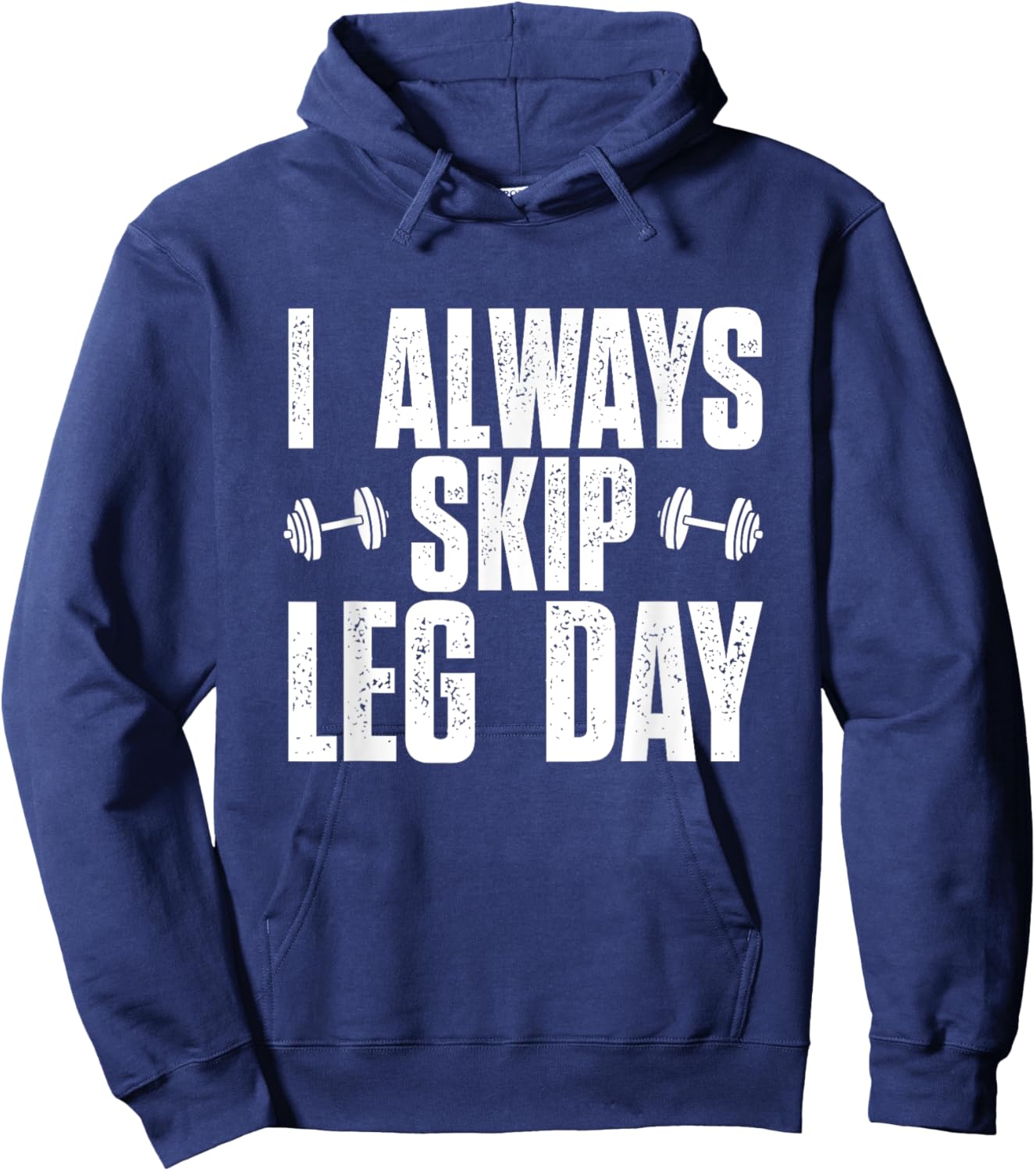 I Always Skip Leg Day, Funny Gym Training Workout Saying Hoodie - Hoodie | Navy