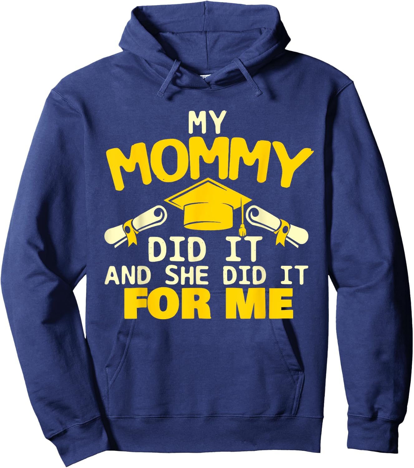 My Mommy Did It And She Did It For Me - Graduation Graduate Hoodie - Hoodie | Navy