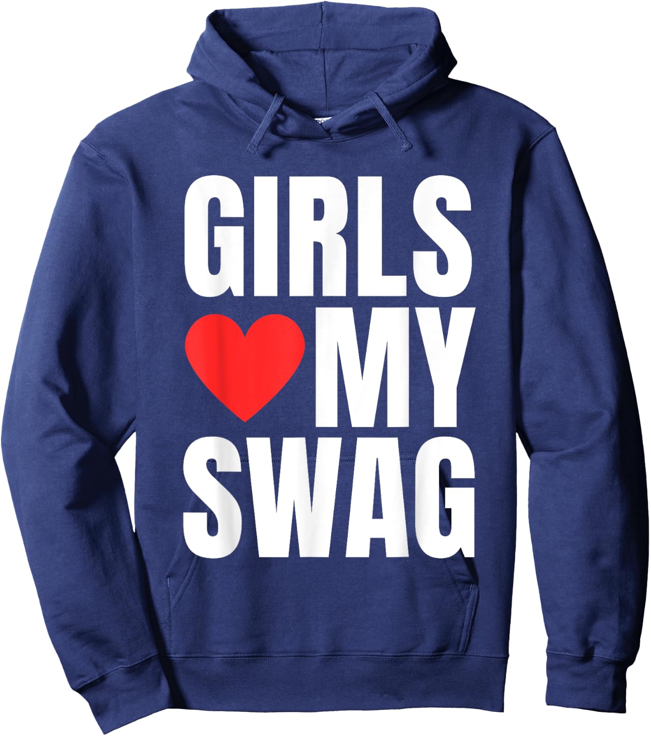 Girls Love My Swag - Funny Humorous Sarcasm Statement Humor Hoodie - Hoodie | Navy