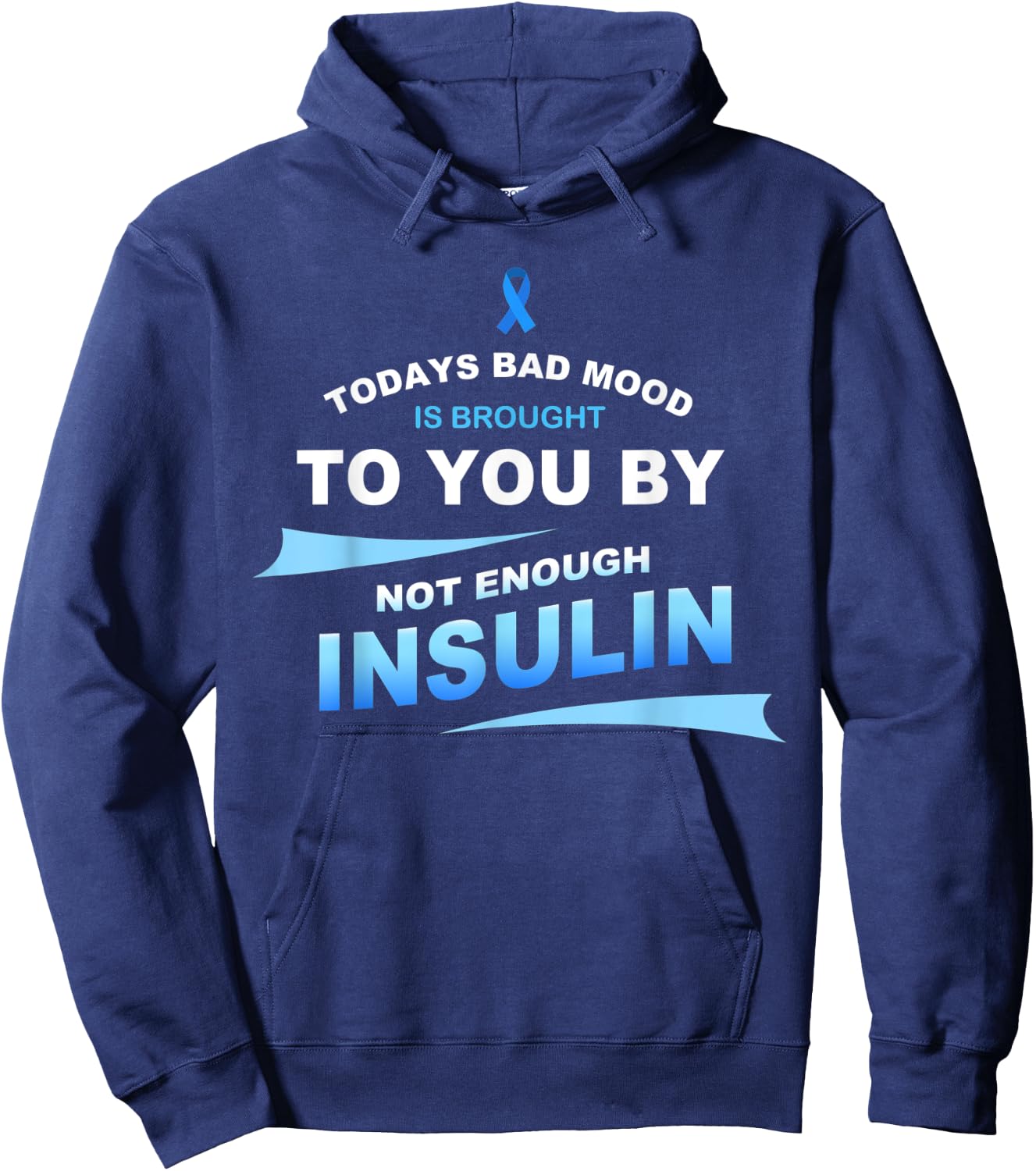 Todays Bad Mood Is Brought To You By Not Enough Insulin Hoodie - Hoodie | Navy