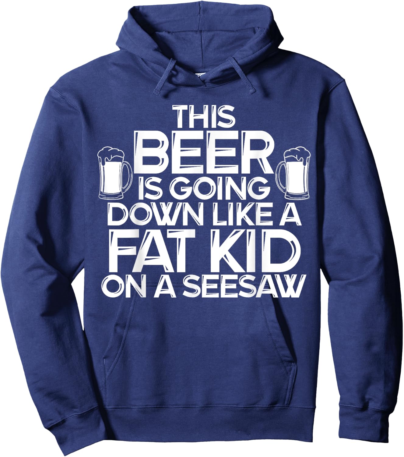 This Beer Is Going Down Like A Fat Kid On A Seesaw Drinking Hoodie - Hoodie | Navy