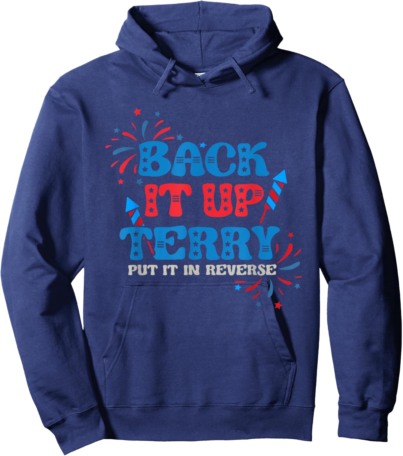 Back It Up Terry Put It In Reverse 4th Of July Fireworks Hoodie - Hoodie | Navy