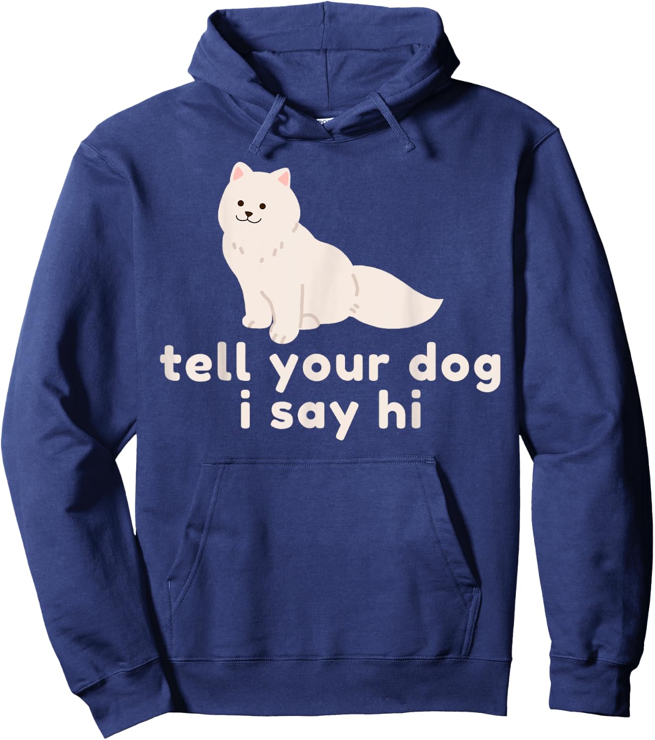Cute Dog Lover Gift - Funny Tell Your Dog I Say Hi Dog Owner Hoodie - Hoodie | Navy