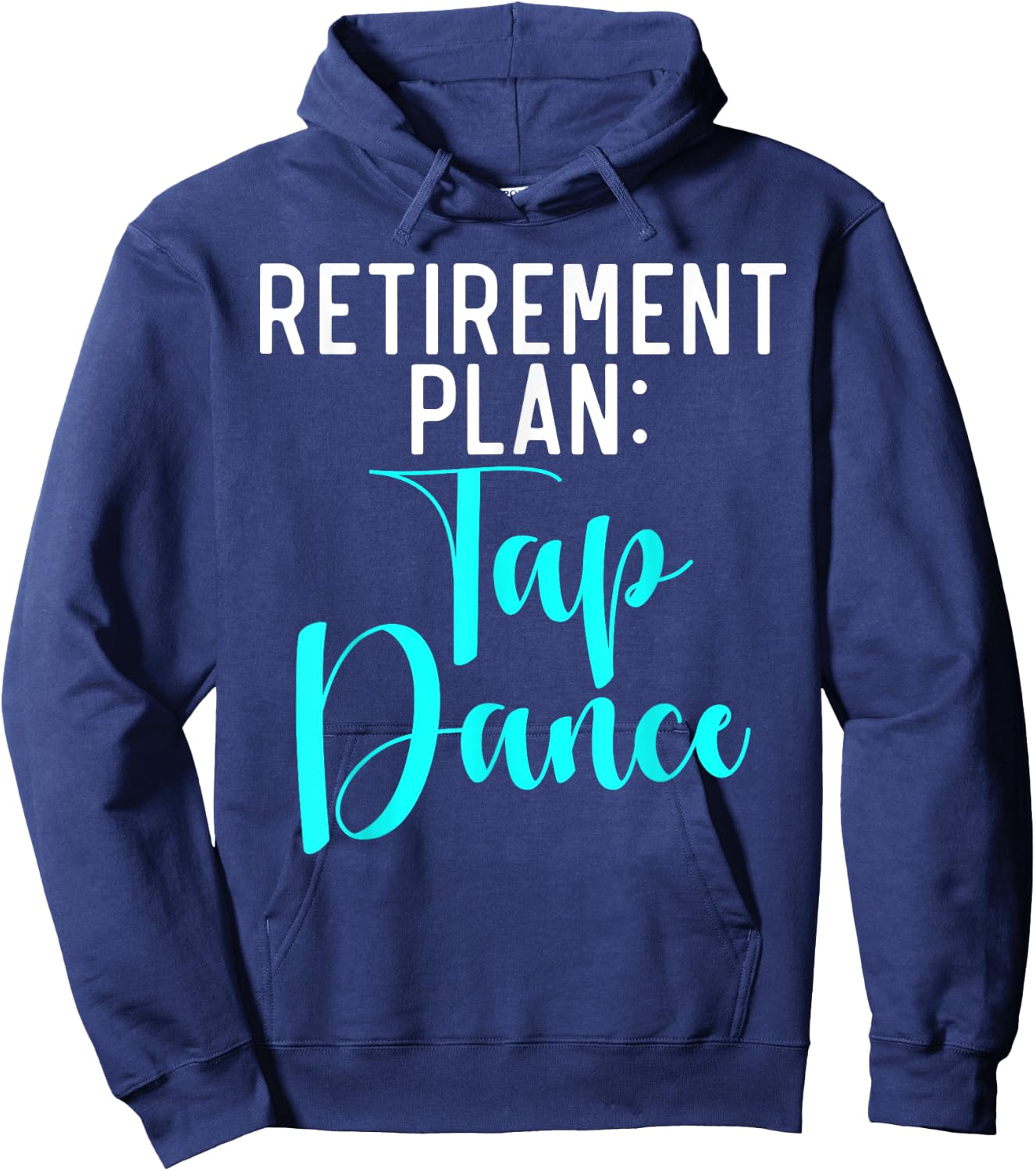 Retirement Plan Tap Dance Hoodie - Hoodie | Navy