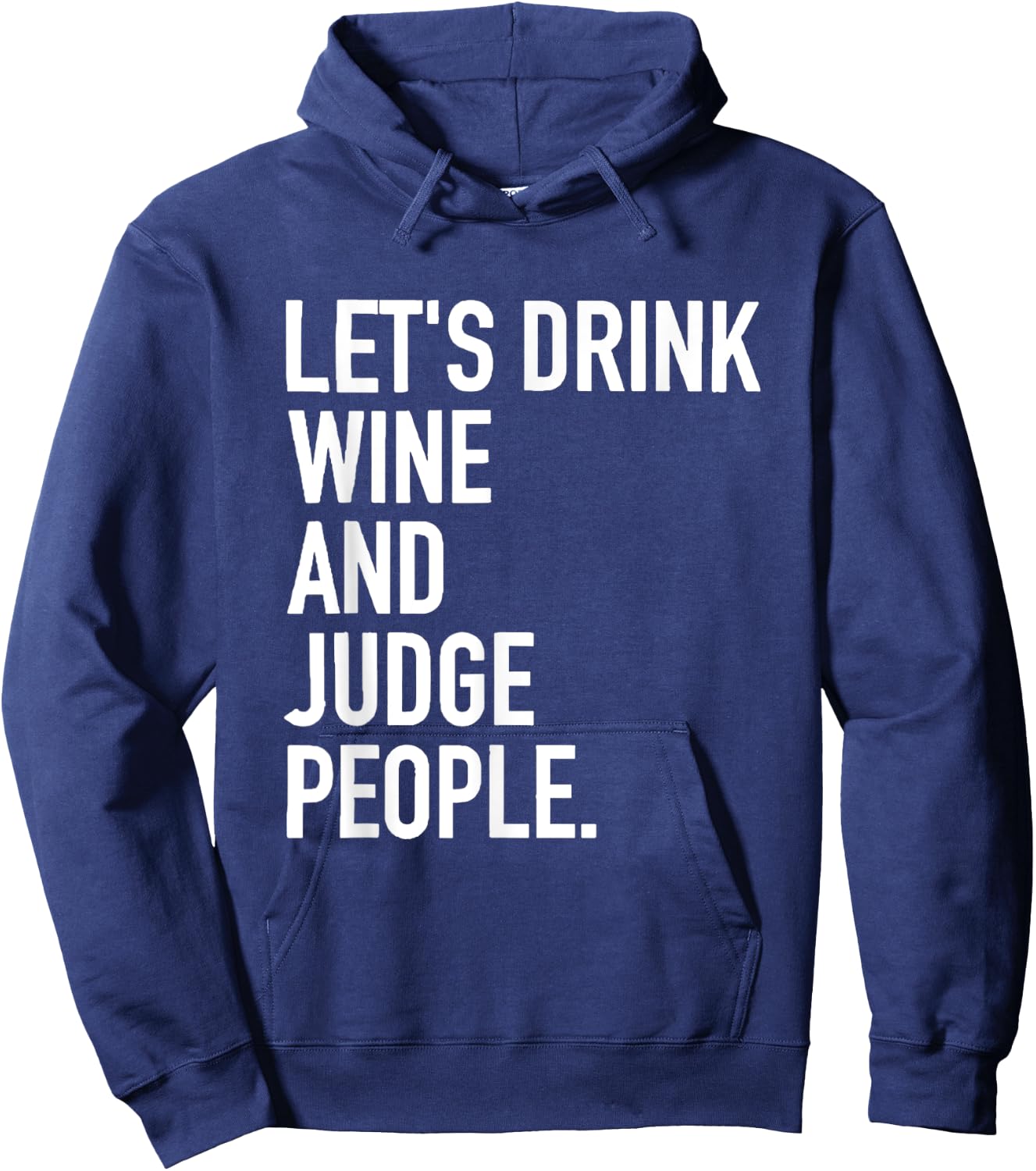 Let's Drink Wine And Judge People Funny WIne Drinking Quote Hoodie - Hoodie | Navy