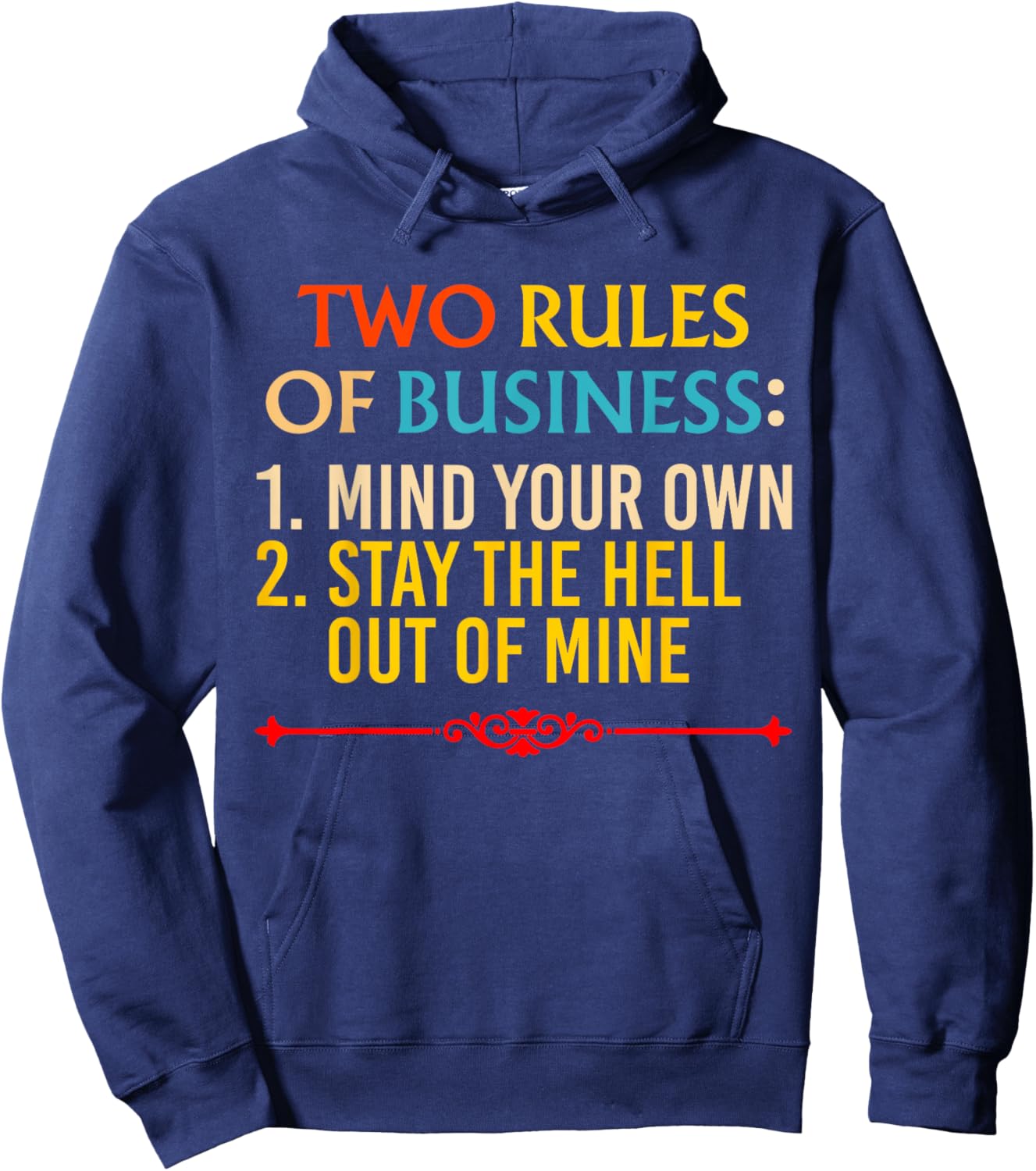 Two Rules Of Business: 1. Mind Your Own 2. Stay The Hell Out Hoodie - Hoodie | Navy