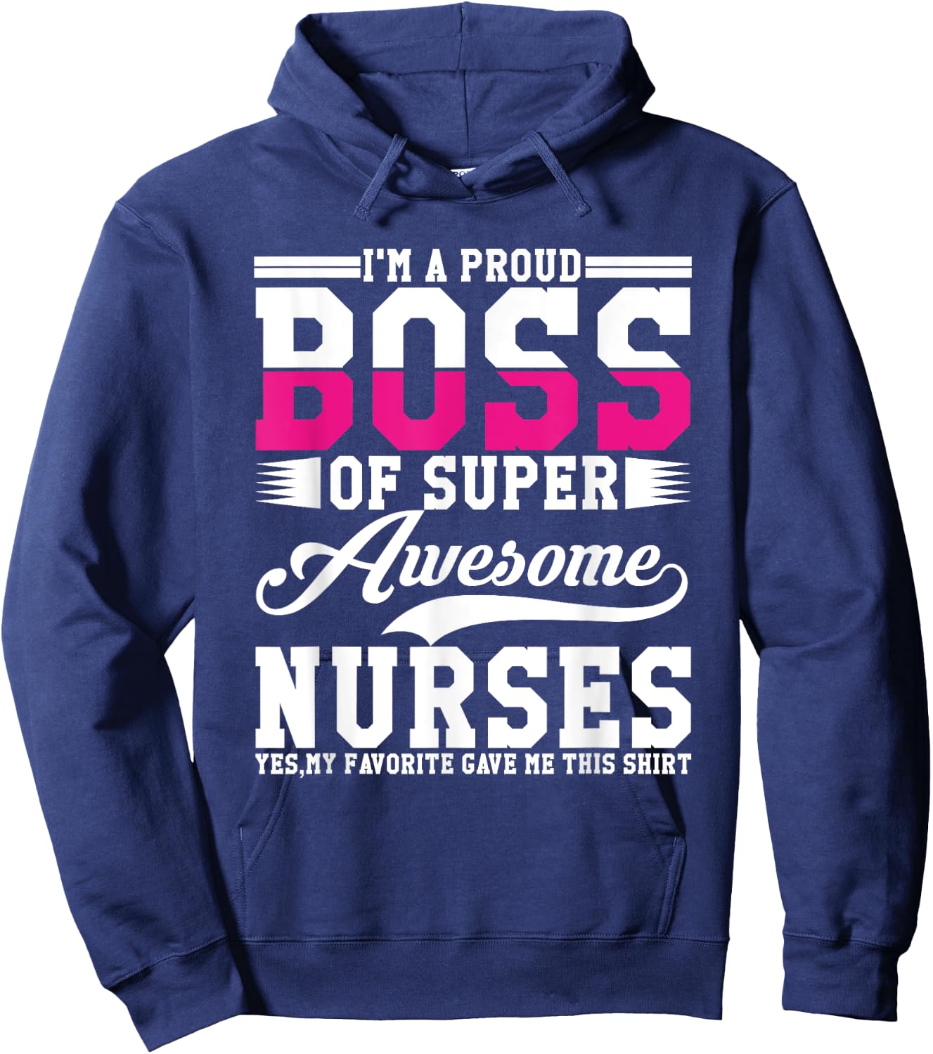I'm A Proud Boss of Super Awesome Nurse, Boss Day Employee Hoodie - Hoodie | Navy