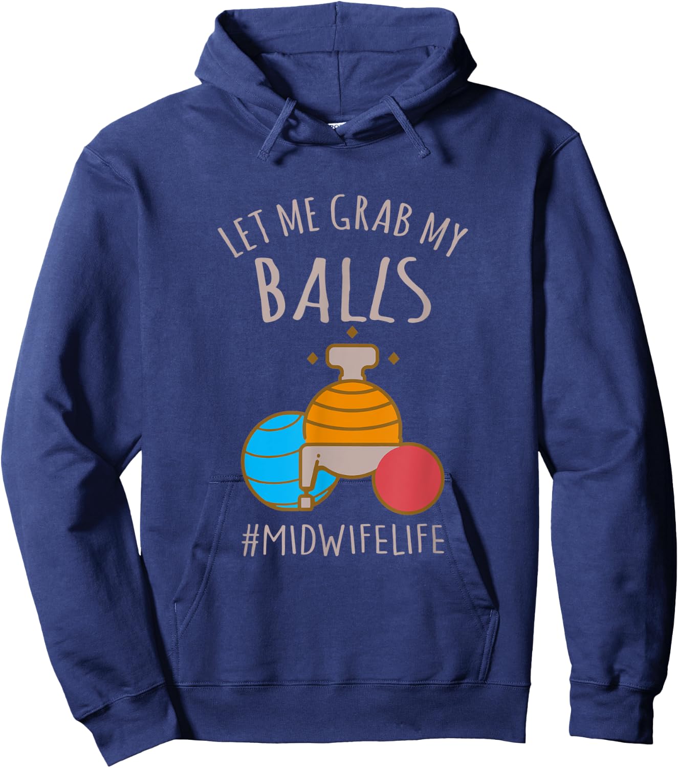 Let Me Grab My Balls Funny Midwife Life Midwife Childbirth Hoodie - Hoodie | Navy