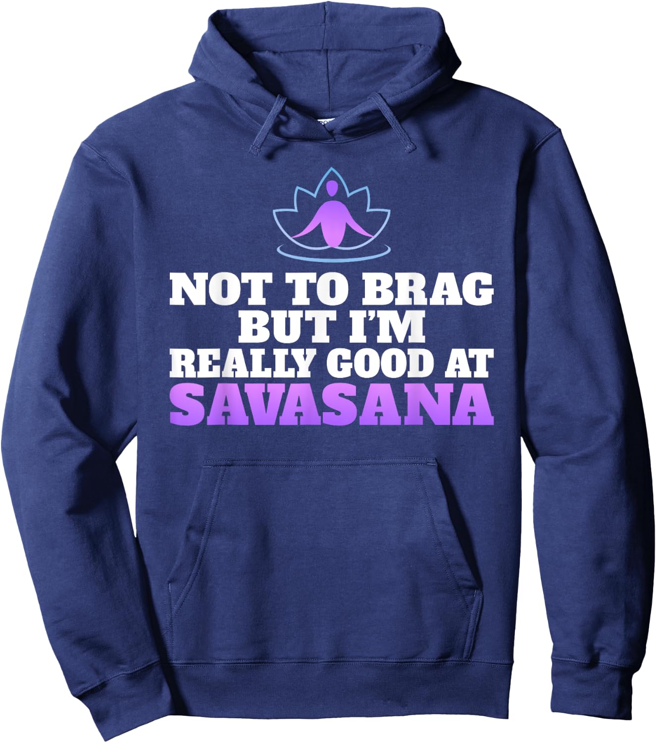 Not to brag but im really good at Savasana Yoga Lovers Hoodie - Hoodie | Navy
