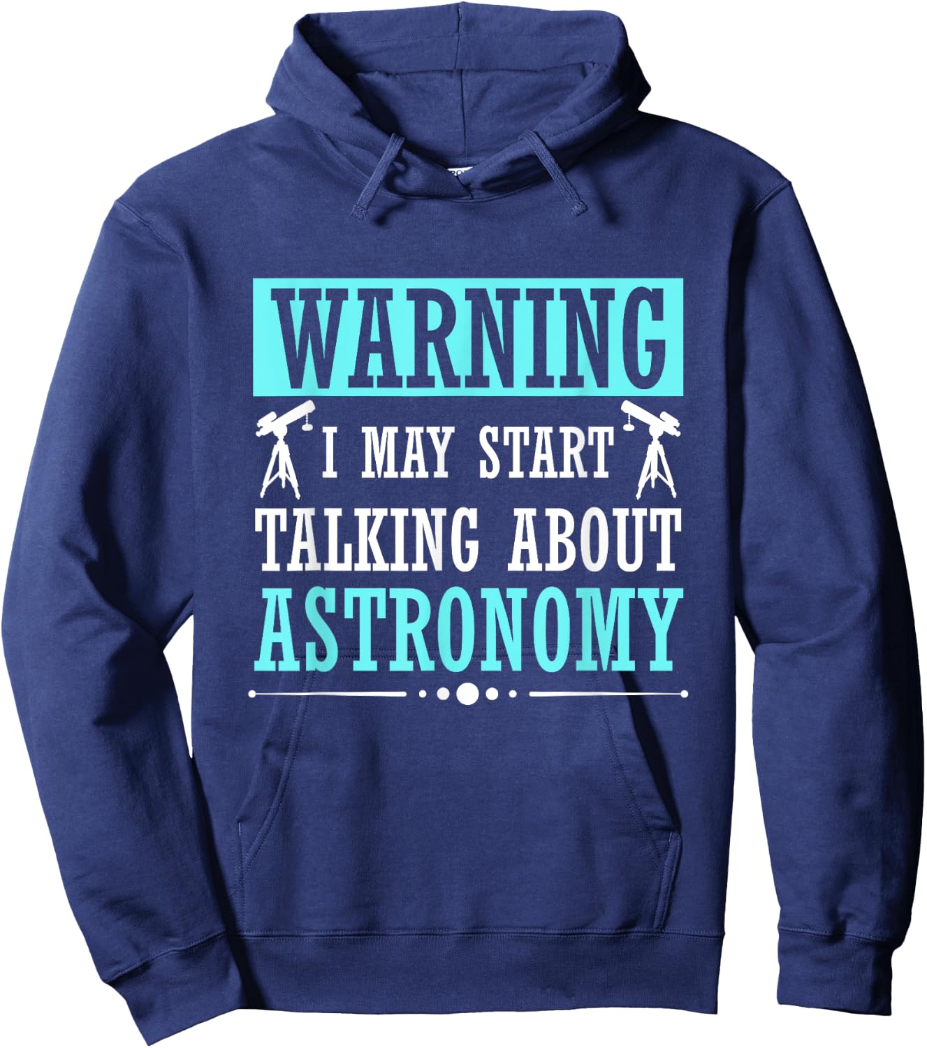 Warning I May Start Talking About Astronomy Telescope Hoodie - Hoodie | Navy
