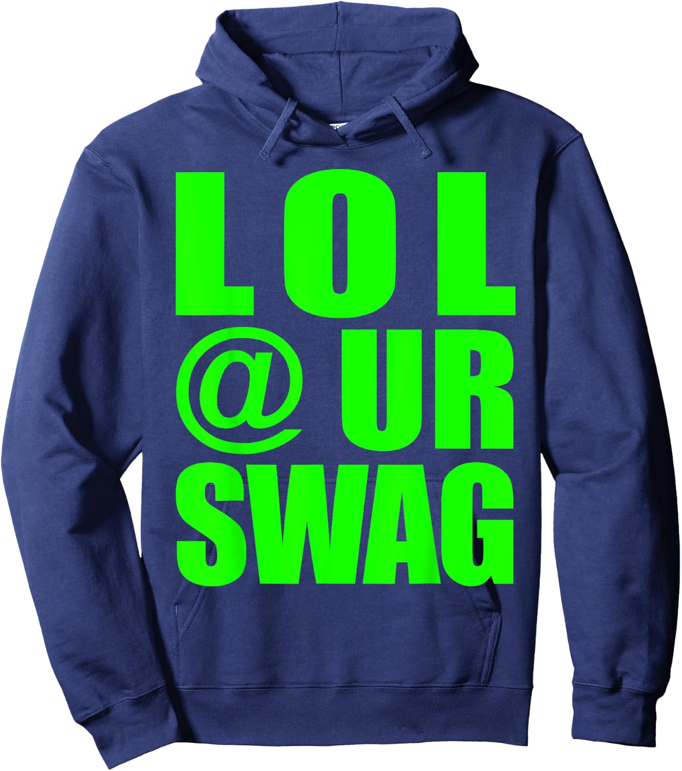 LOL @ UR SWAG Fun Dank Meme Drip Style Joke Funny Hoodie - Hoodie | Navy