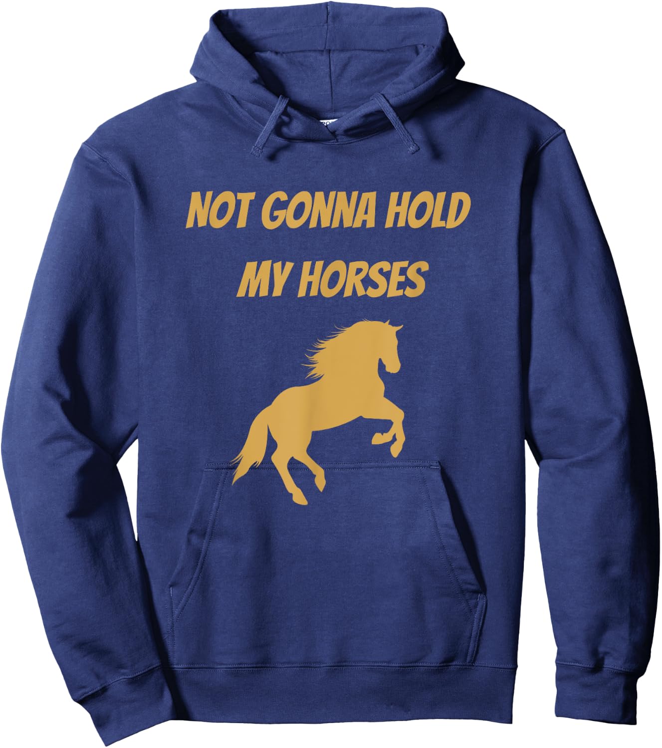 Funny Horse Quote Graphic Not Gonna Hold My Horses Hoodie - Hoodie | Navy