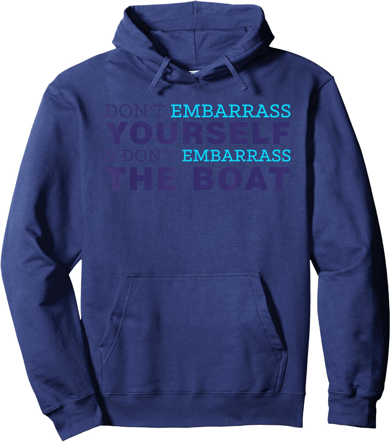Don’t Yourself And Don’t Embarrass The Boat Hoodie - Hoodie | Navy