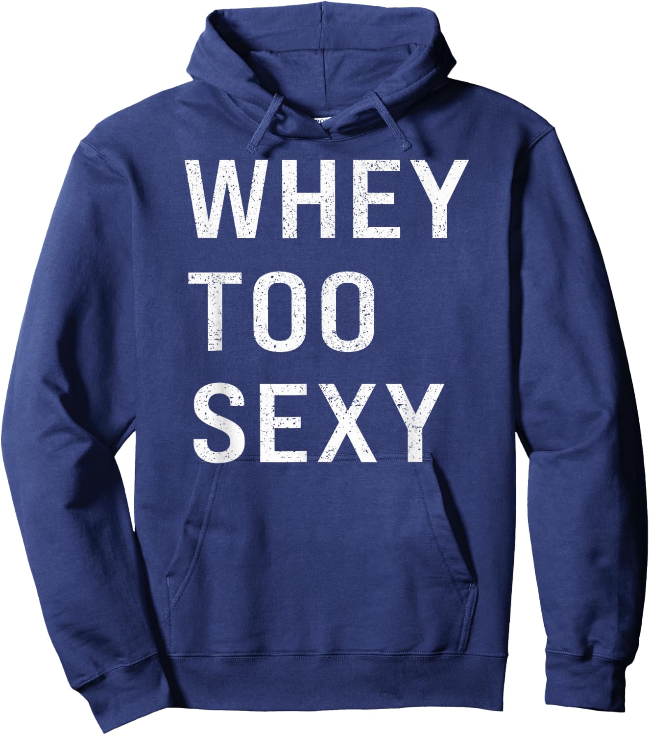 Whey Too Sexy Funny Motivational Fitspo Workout Gym Joke Hoodie - Hoodie | Navy