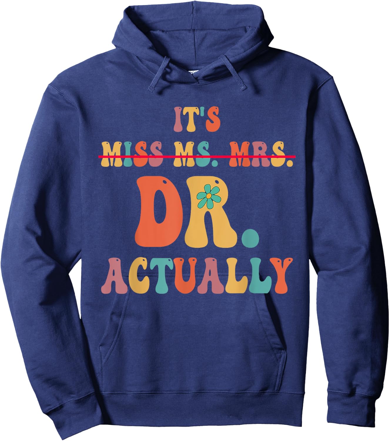 It's Miss Ms Mrs Dr Actually Doctor graduation Appreciation Hoodie - Hoodie | Navy