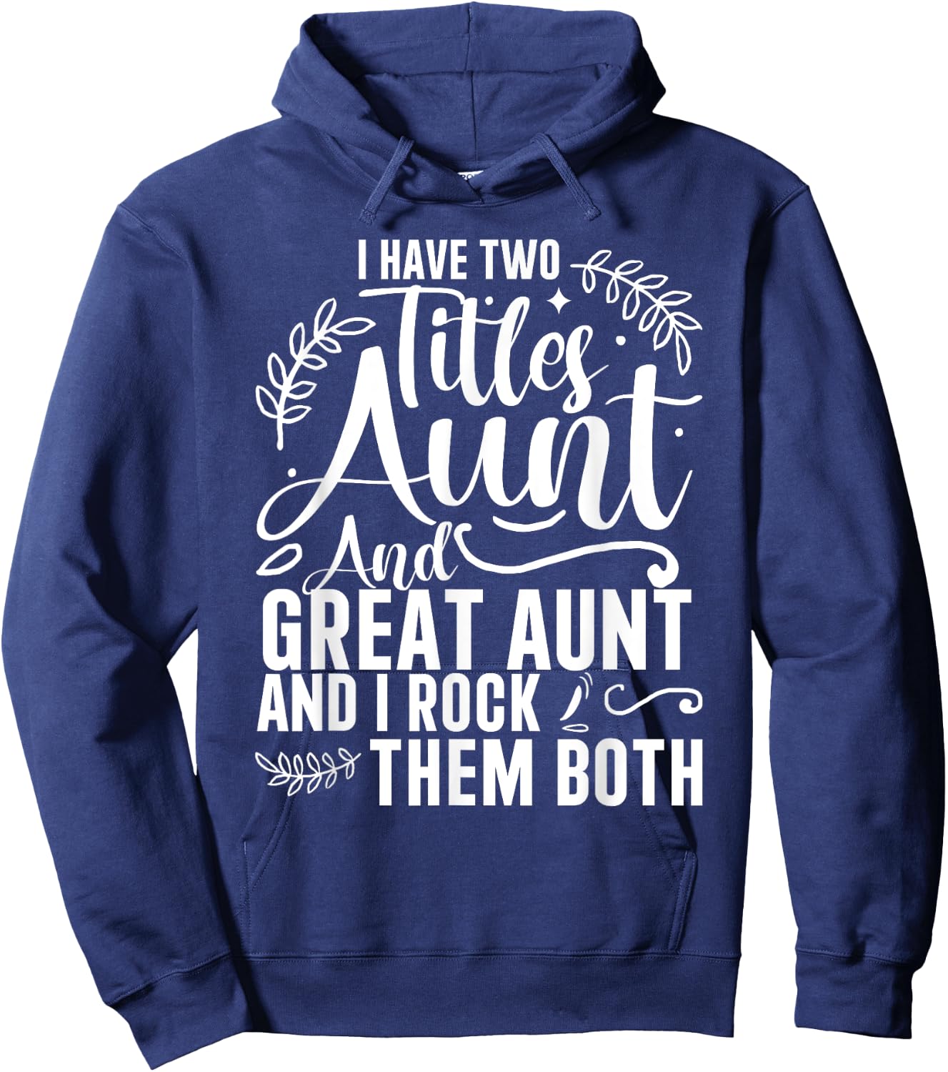 I Have Two Titles Aunt And Great Aunt And I Rock Them Both Hoodie - Hoodie | Navy