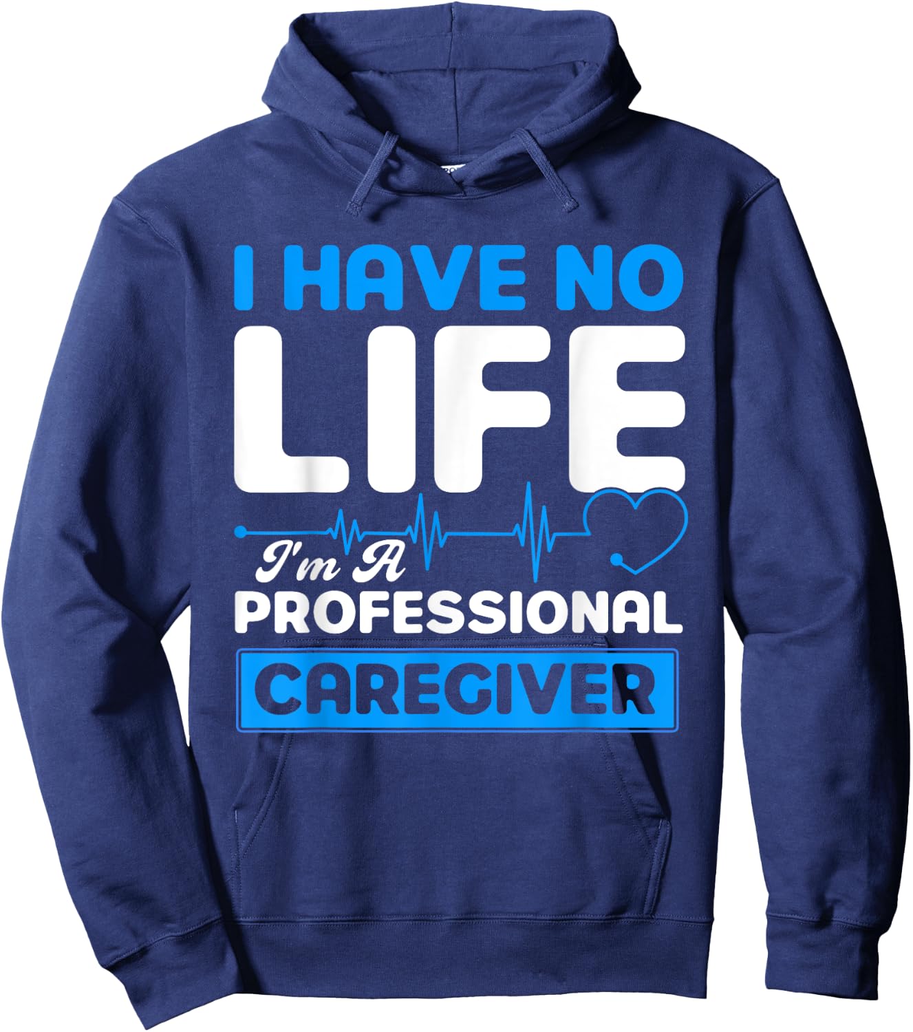 I Have No Life I'm A Professional Caregiver Nurse Hoodie - Hoodie | Navy
