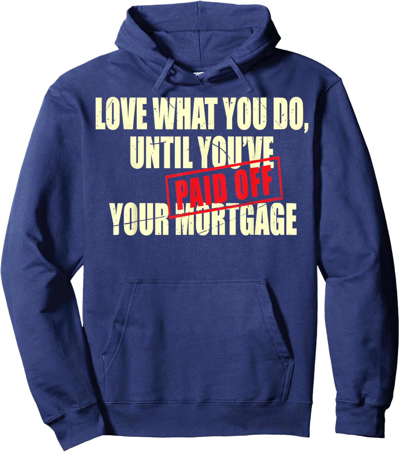 New House Warming Gift Mortgage Work Till Paid Off Funny New Hoodie - Hoodie | Navy