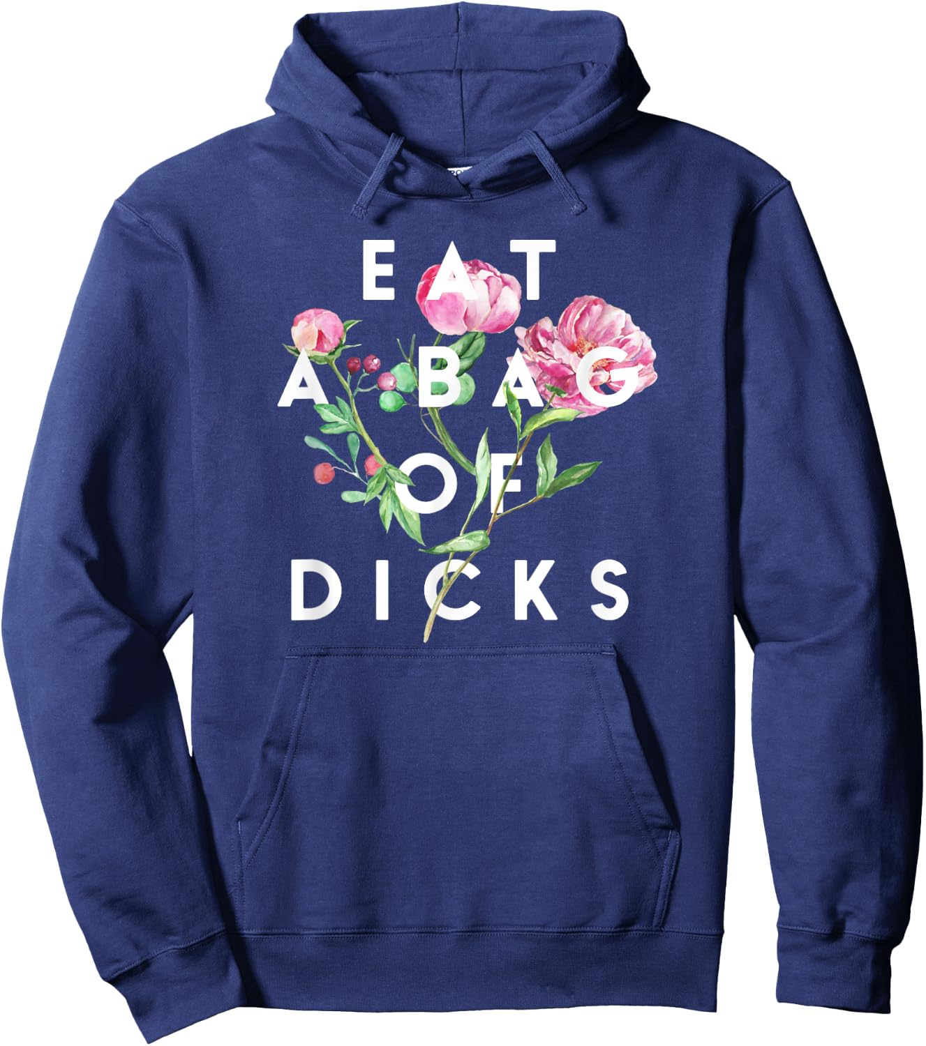 Flowers, Eat A Bag Of Dicks, Funny, By Raytee Hoodie - Hoodie | Navy