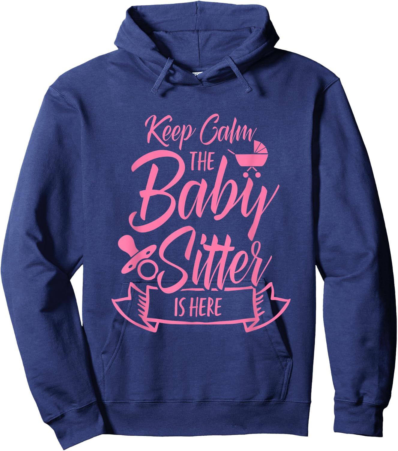 Keep Calm The Babysitter Is Here Daycare Provider Babysit Hoodie - Hoodie | Navy